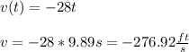v(t)=-28t\\\\v=-28*9.89s=-276.92\frac{ft}{s}