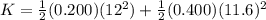 K = \frac{1}{2}(0.200)(12^2) + \frac{1}{2}(0.400)(11.6)^2