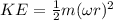 KE=\frac{1}{2}m(\omega r)^2