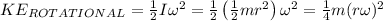 KE_{ROTATIONAL}=\frac{1}{2}I\omega ^2=\frac{1}{2}\left ( \frac{1}{2}mr^2 \right )\omega ^2=\frac{1}{4}m(r\omega )^2