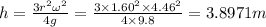 h=\frac{3r^2\omega ^2}{4g}=\frac{3\times 1.60^2\times 4.46^2}{4\times 9.8}=3.8971m