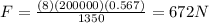 F=\frac{(8)(200000)(0.567)}{1350}=672N