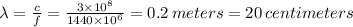 \lambda=\frac{c}{f}=\frac{3\times10^8}{1440\times10^6}=0.2\, meters=20 \, centimeters
