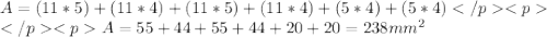 A = (11*5)+(11*4)+(11*5) +(11*4)+(5*4)+(5*4) \\A = 55+44+55+44+20+20 =238 mm^2