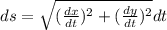 ds=\sqrt{(\frac{dx}{dt})^2+(\frac{dy}{dt})^2 }dt