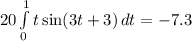 20\int\limits^{1}_{0} {t\sin (3t+3)} \, dt=-7.3