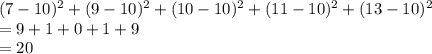 (7-10)^2 + (9-10)^2 + (10-10)^2 + (11-10)^2  +(13-10)^2\\=9+1+0+1+9\\=20