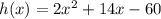 h(x)= 2x^2+14x-60