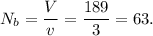 N_b=\dfrac{V}{v}=\dfrac{189}{3}=63.