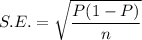 S.E.=\sqrt{\dfrac{P(1-P)}{n}}