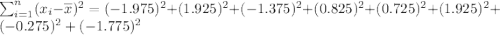 \sum_{i=1}^n(x_i-\overline{x})^2=(-1.975)^2+(1.925)^2+(-1.375)^2+(0.825)^2+(0.725)^2+(1.925)^2+(-0.275)^2+(-1.775)^2