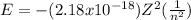 E = - (2.18x10^{-18})Z^2(\frac{1}{n^2})