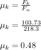 \mu_k = \frac{F_k}{F_n} \\\\\mu_k = \frac{103.73}{218.3} \\\\\mu_k = 0.48