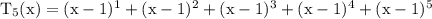 \rm T_5(x) = (x -1)^1+ (x-1)^2+ (x-1)^3+ (x-1)^4+ (x-1)^5