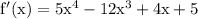 \rm f'(x) = 5x^4-12x^3+4x+5