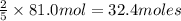 \frac{2}{5}\times 81.0 mol=32.4 moles