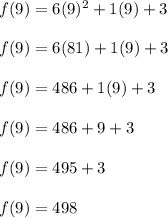 f(9) = 6(9)^2 + 1(9) + 3 \\ \\ f(9) = 6(81) + 1(9) + 3 \\ \\ f(9) = 486 + 1(9) + 3 \\ \\ f(9) = 486 + 9 + 3 \\ \\ f(9) = 495 + 3 \\ \\ f(9) = 498
