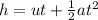 h=ut+\frac{1}{2} at^{2}