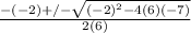 \frac{-(-2)+/- \sqrt{(-2)^2-4(6)(-7)} }{2(6)}