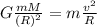 G\frac{mM}{(R)^2}=m\frac{v^2}{R}
