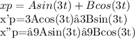 xp=Asin(3t)+Bcos(3t)&#10;&#10;x'p=3Acos(3t)−3Bsin(3t)&#10;&#10;x''p=−9Asin(3t)−9Bcos(3t) &#10;