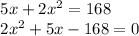 \begin{array}{l}{5 x+2 x^{2}=168} \\ {2 x^{2}+5 x-168=0}\end{array}