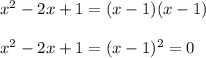 x ^ 2-2x + 1= (x-1)(x-1)\\\\x ^ 2-2x + 1= (x-1)^2=0