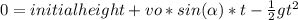 0=initialheight+vo*sin(\alpha)*t-\frac{1}{2}gt^{2}