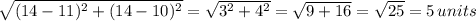 \sqrt{(14-11)^2+(14-10)^2}=\sqrt{3^2+4^2}=\sqrt{9+16}=\sqrt{25}=5\,units