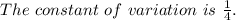 The\ constant\ of\ variation\ is\ \frac{1}{4}.