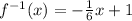 f^{-1} (x)=-\frac{1}{6}x+1