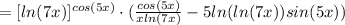 = [ln(7x)]^{cos(5x)} \cdot (\frac{cos(5x)}{xln(7x)} - 5ln(ln(7x))sin(5x))