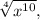 \sqrt[4]{x^{10}},