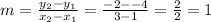 m= \frac{ y_{2}- y_{1}  }{x_{2} - x_{1} }  = \frac{-2--4}{3-1} = \frac{2}{2}=1