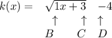 \bf \begin{array}{llll}&#10;k(x)=&\sqrt{1x+3}&-4\\&#10;&\ \ \uparrow \qquad \uparrow &\uparrow \\&#10;&B\qquad C&D&#10;\end{array}