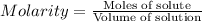 Molarity=\frac{\text{Moles of solute}}{\text{Volume of solution}}