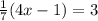 \frac{1}{7} (4x-1)=3