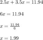 2.5x+3.5x=11.94\\\\6x=11.94\\\\x=\frac{11.94}{6}\\\\x=1.99