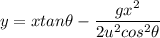 y = x tan \theta - \dfrac{gx^2}{2u^2cos^2\theta}