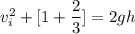 v_i^2+[1+\dfrac{2}{3}]=2gh