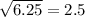 \sqrt{6.25}=2.5
