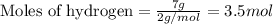 \text{Moles of hydrogen}=\frac{7g}{2g/mol}=3.5mol