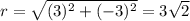 r =  \sqrt{(3)^2 + (-3)^2} = 3 \sqrt{2}