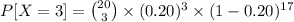 P[X=3] = \binom{20}{3}\times(0.20)^{3}\times(1-0.20)^{17}