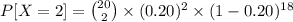 P[X=2] = \binom{20}{2}\times(0.20)^{2}\times(1-0.20)^{18}