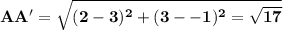 \mathbf{AA' = \sqrt{(2 -3)^2 + (3 - -1)^2  = \sqrt{17}}}