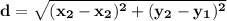 \mathbf{d = \sqrt{(x_2 -x_2)^2 + (y_2 - y_1)^2 }}