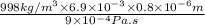 \frac{998 kg/m^{3} \times 6.9 \times 10^{-3} \times 0.8 \times 10^{-6} m}{9 \times 10^{-4} Pa.s}