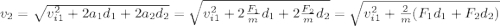 v_2=\sqrt{v_{i1}^2+2a_1d_1+2a_2d_2}=\sqrt{v_{i1}^2+2\frac{F_1}{m}d_1+2\frac{F_2}{m}d_2}=\sqrt{v_{i1}^2+\frac{2}{m}(F_1d_1+F_2d_2)}