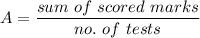 A=\dfrac{sum\ of\ scored\ marks}{no.\ of \ tests}